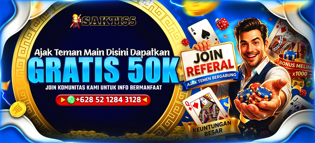 SAKTI55 EVENT BONUS INSTANT AJAK TEMAN